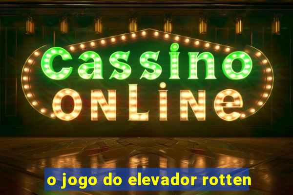 o jogo do elevador rotten